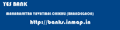 YES BANK  MAHARASHTRA YAVATMAL CHIKHLI (BHANDEGAON)   banks information 